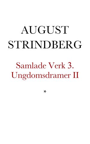 [Samlade Verk 03] • Ungdomsdramer II. I Rom. Den fredlöse. Anno fyrtiåtta